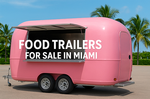 Food Trailers for Sale in Miami